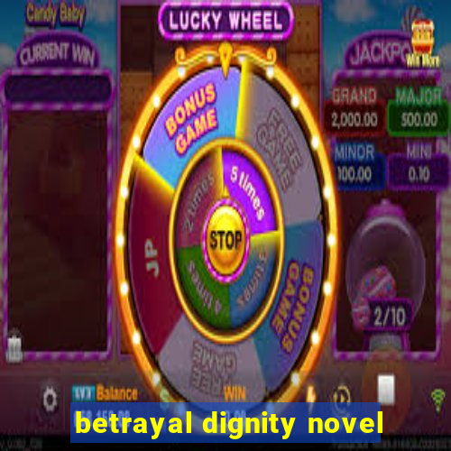 betrayal dignity novel